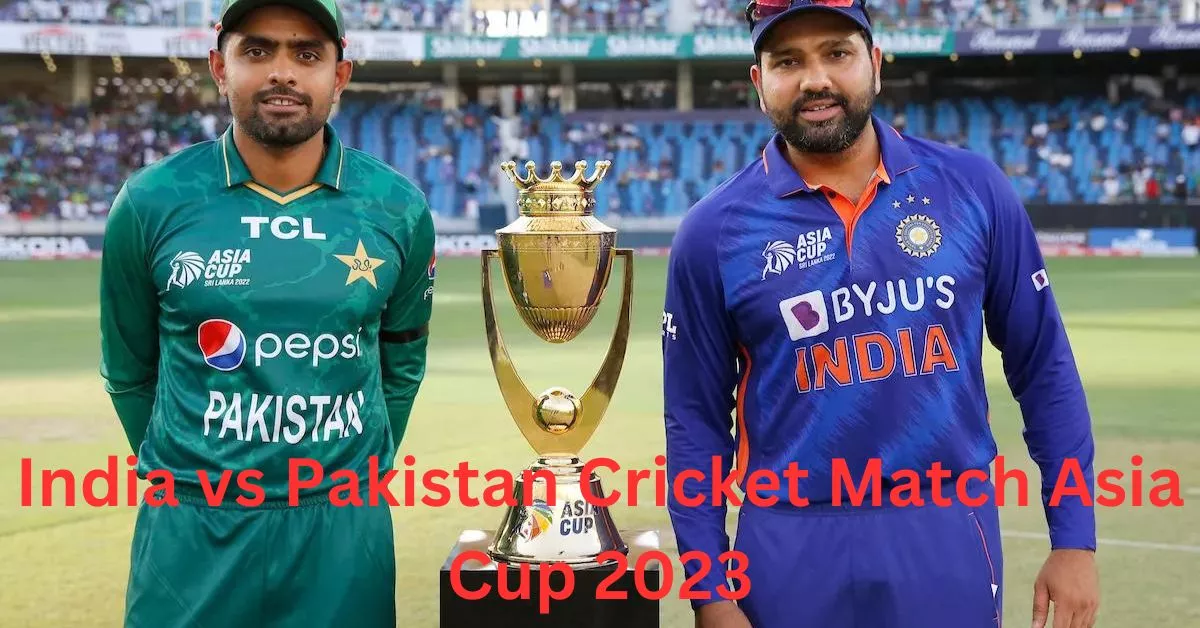 India vs Pakistan Cricket Match Asia Cup 2023
